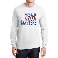 Your Vote Matters Long Sleeve Shirts | Artistshot