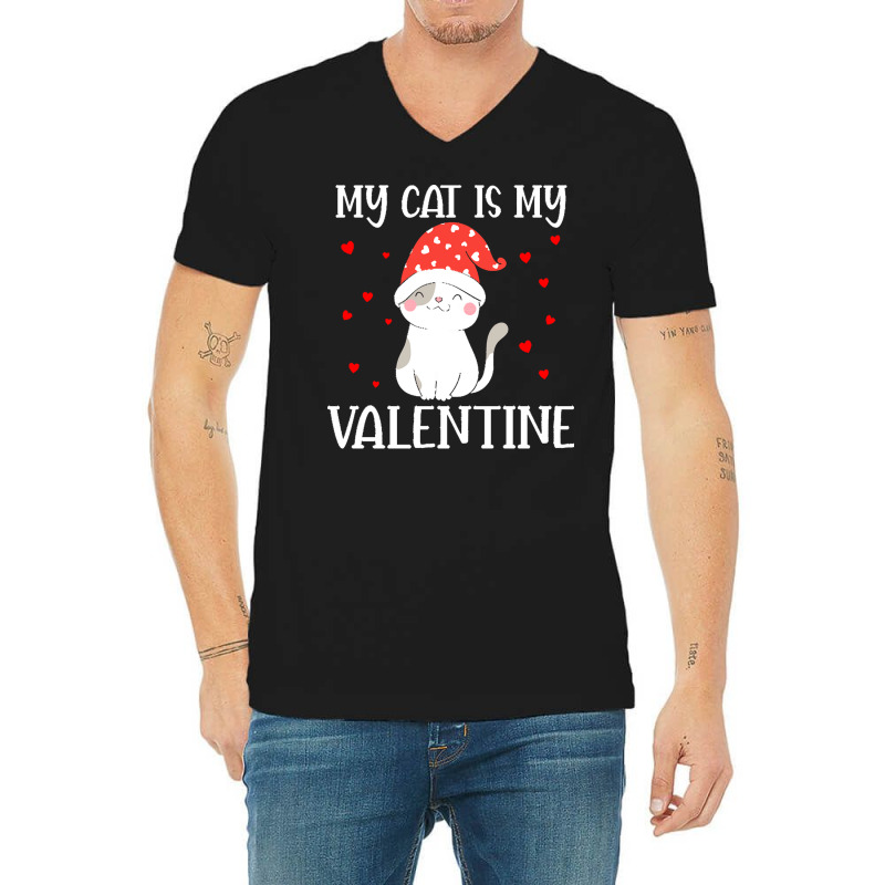 My Cat Is My Valentine Cat Lover T  Shirtmy Cat Is My Valentine Day Lo V-neck Tee | Artistshot