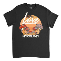 Mycology T  Shirt Mycologist Mycology Mushroom Lover T  Shirt Classic T-shirt | Artistshot