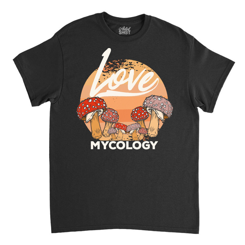 Mycology T  Shirt Mycologist Mycology Mushroom Lover T  Shirt Classic T-shirt by armoutcome | Artistshot