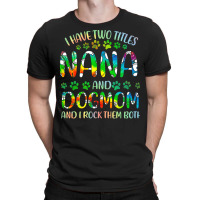 Nana And Dog Mom T  Shirt I Have Two Titles Nana And Dog Mom T  Shirt T-shirt | Artistshot