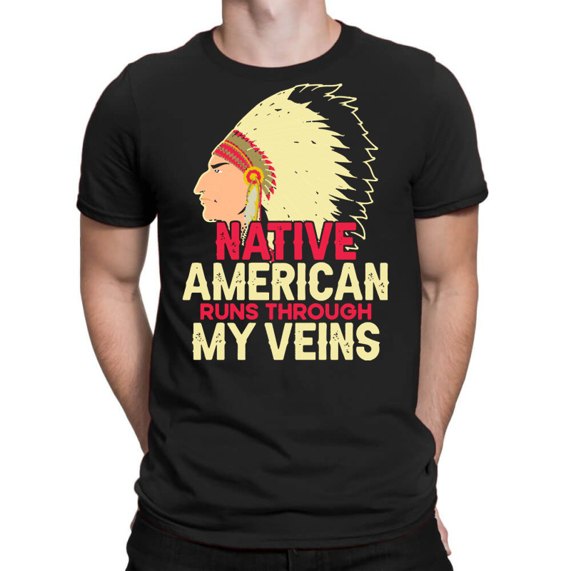 Native American Pride T  Shirt Native American Runs Through My Veins T T-shirt | Artistshot