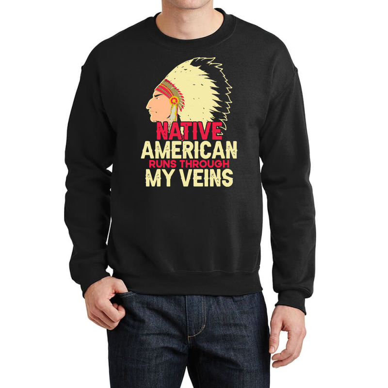 Native American Pride T  Shirt Native American Runs Through My Veins T Crewneck Sweatshirt | Artistshot