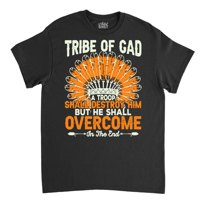 Native American Pride T  Shirt Tribe Of Gad A Troop Shall Destroy H Im Classic T-shirt | Artistshot