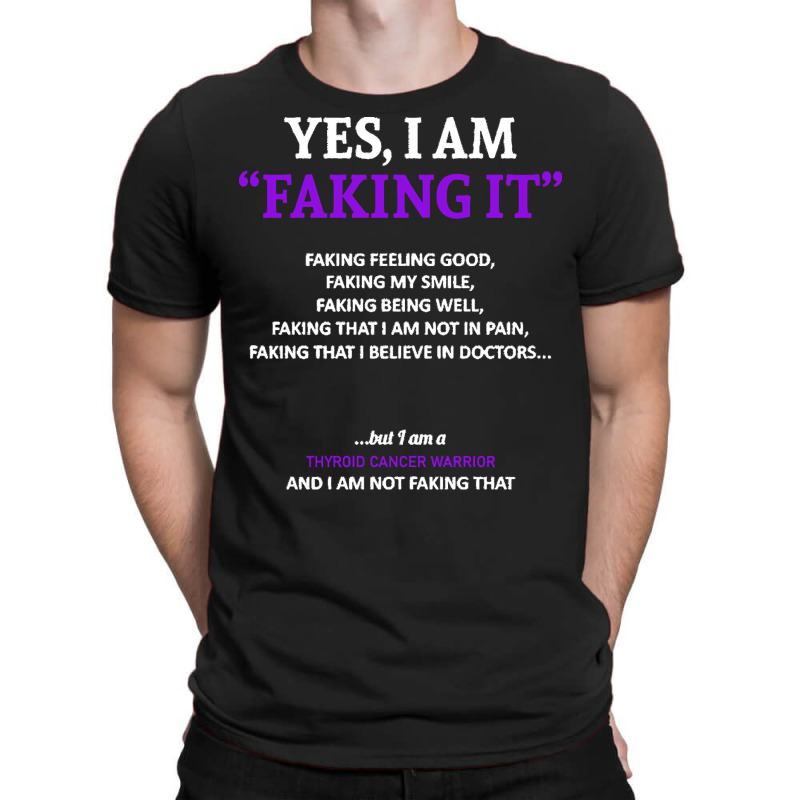 Thyroid Cancer T  Shirt Thyroid Cancer Awareness I Am Faking It   In T T-Shirt by rico96716 | Artistshot