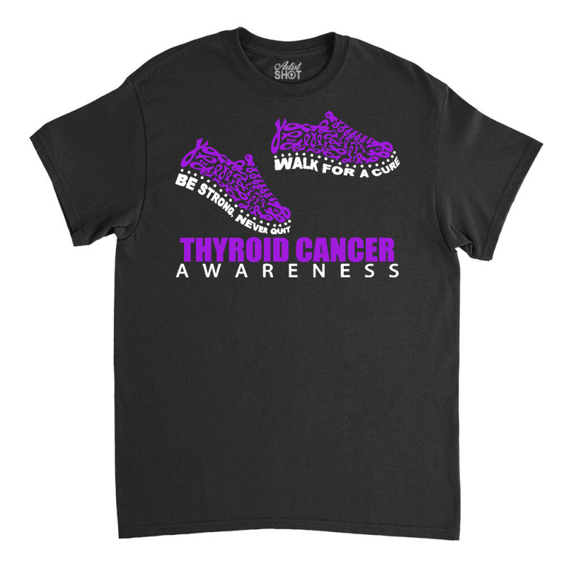 Thyroid Cancer T  Shirt Thyroid Cancer Awareness Shoes Ribbon Walk For Classic T-shirt by rico96716 | Artistshot