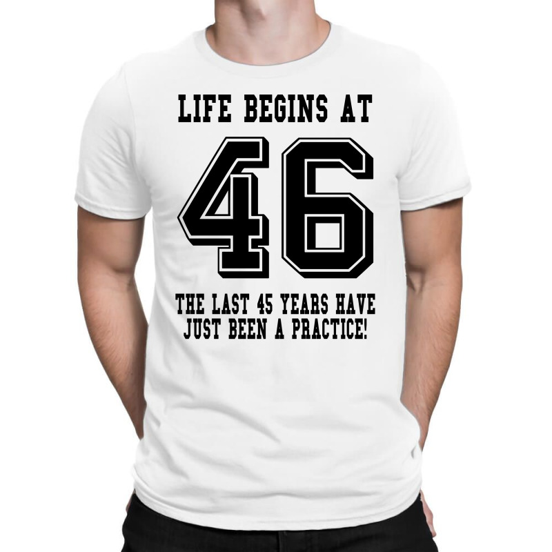 46th Birthday Life Begins At 46 T-shirt | Artistshot