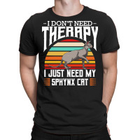 Sphynx Cat T  Shirt Sphynx Cat   I Don't Need Therapy   Retro Style Ca T-shirt | Artistshot