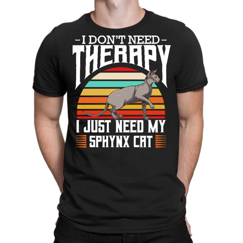 Sphynx Cat T  Shirt Sphynx Cat   I Don't Need Therapy   Retro Style Ca T-shirt | Artistshot