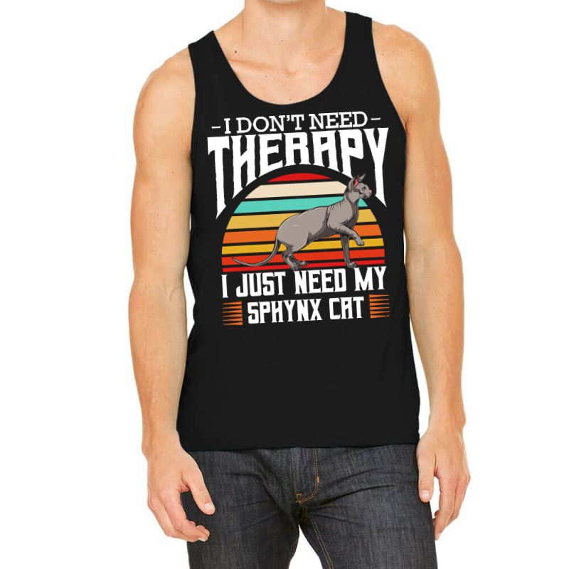 Sphynx Cat T  Shirt Sphynx Cat   I Don't Need Therapy   Retro Style Ca Tank Top | Artistshot