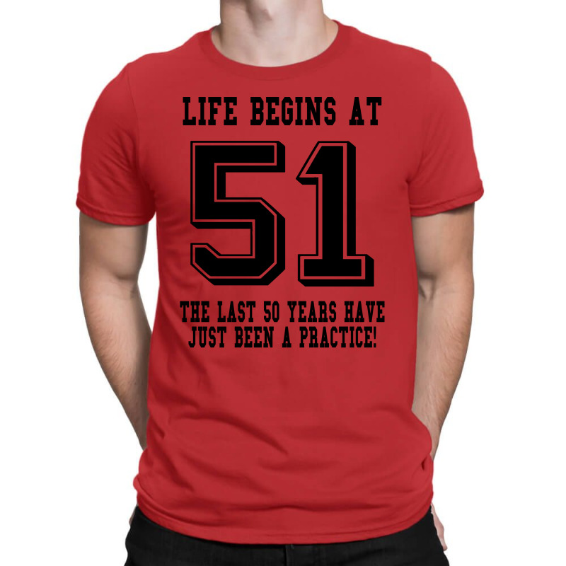 51st Birthday Life Begins At 51 T-shirt | Artistshot