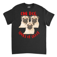 One Dog Short Of Crazy T  Shirtone Dog Short Of Crazy T  Shirt (10) Classic T-shirt | Artistshot