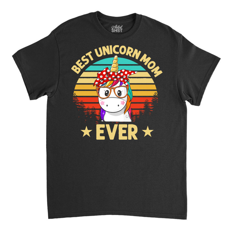 Unicorn T  Shirt Best Unicorn Mom Ever T  Shirt Classic T-shirt | Artistshot