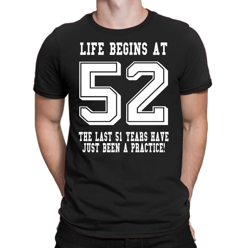 52nd Birthday Life Begins At 52 White T-shirt | Artistshot