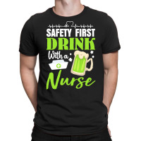 Unknown Drink With A Nurse Safety First T  Shirt Safety First Drink Wi T-shirt | Artistshot