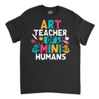 Art Teacher Back To School Artist Arts Major T Shirt Classic T-shirt | Artistshot