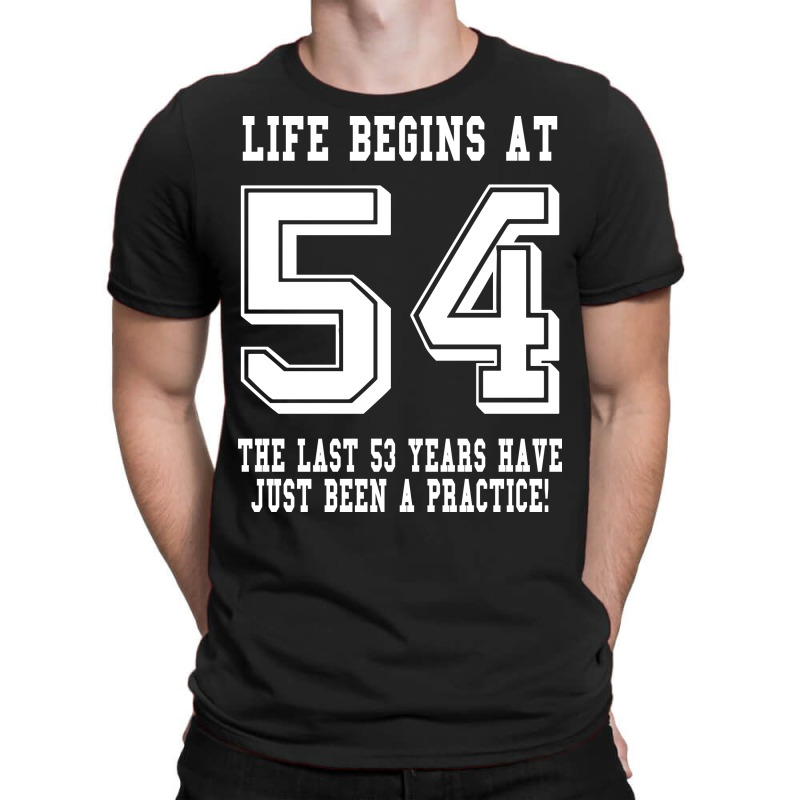 54th Birthday Life Begins At 54 White T-shirt | Artistshot