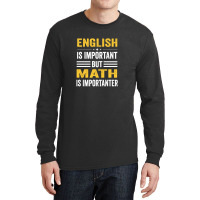 English Is Important But Math Is Importanter Long Sleeve Shirts | Artistshot