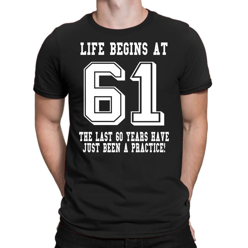 61st Birthday Life Begins At 61 White T-shirt | Artistshot