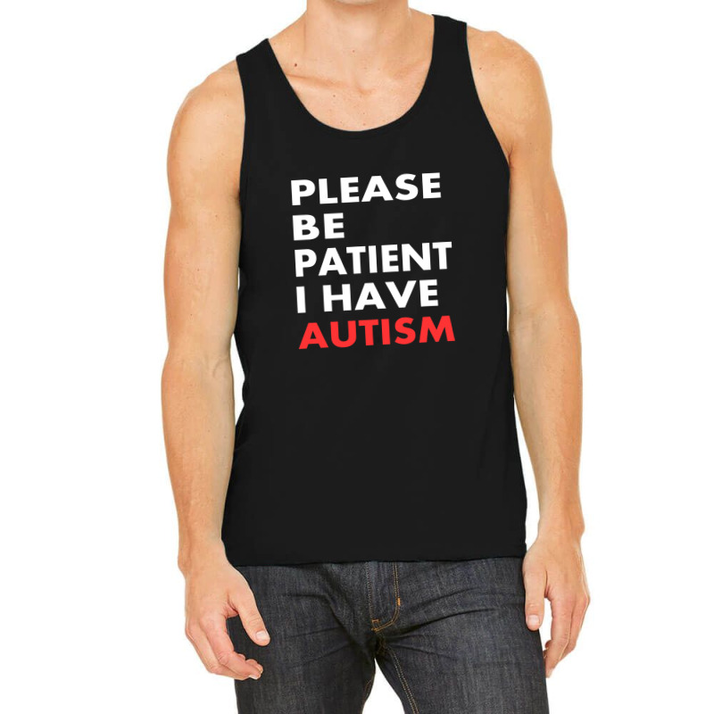 Please Be Patient I Have Autism Tank Top | Artistshot