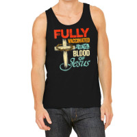 Jesus Christ Christian Fully Vaccinated By The Blood Of Jesus Faith Fu Tank Top | Artistshot