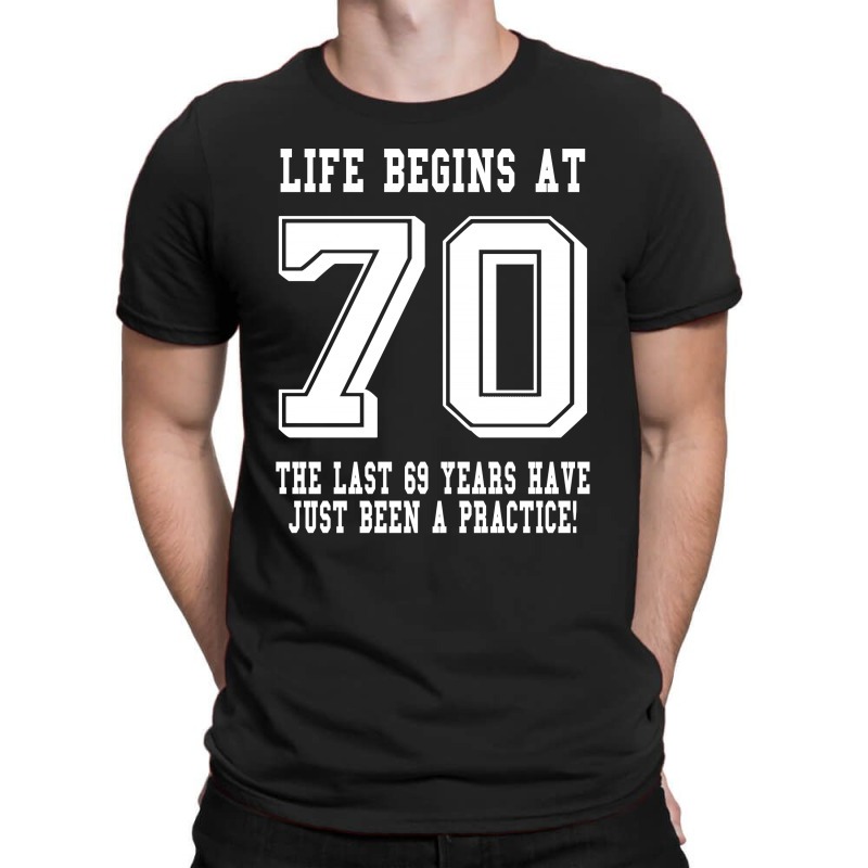 70th Birthday Life Begins At 70 White T-shirt | Artistshot