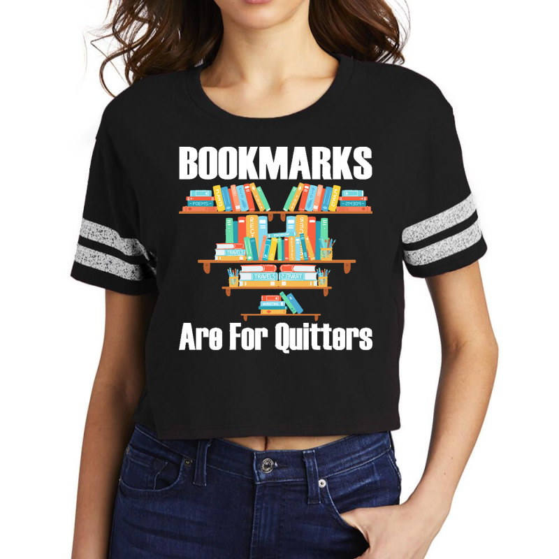 Bookmarks Are For Quitters T  Shirt Bookmarks Are For Quitters T  Shir Scorecard Crop Tee by adolphsteuber754 | Artistshot