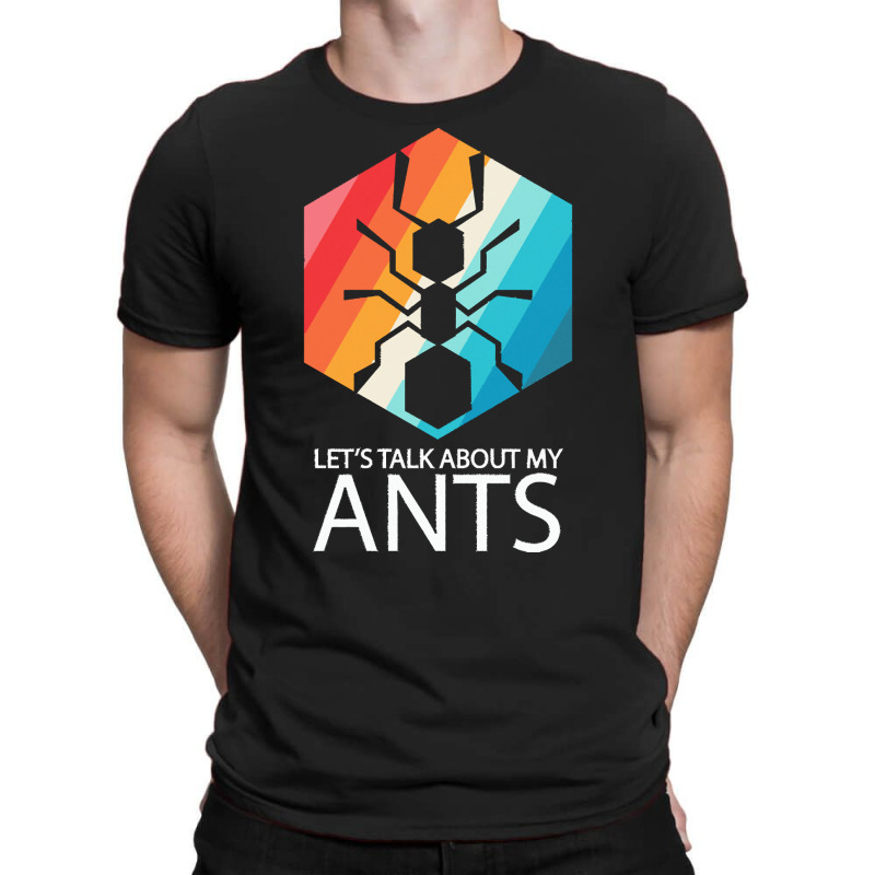 Ants T  Shirt Lets Talk About My Ants T  Shirt T-shirt | Artistshot