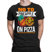 Pineapple Pizza Hater No To Pineapple On Pizza T Shirt T-shirt | Artistshot