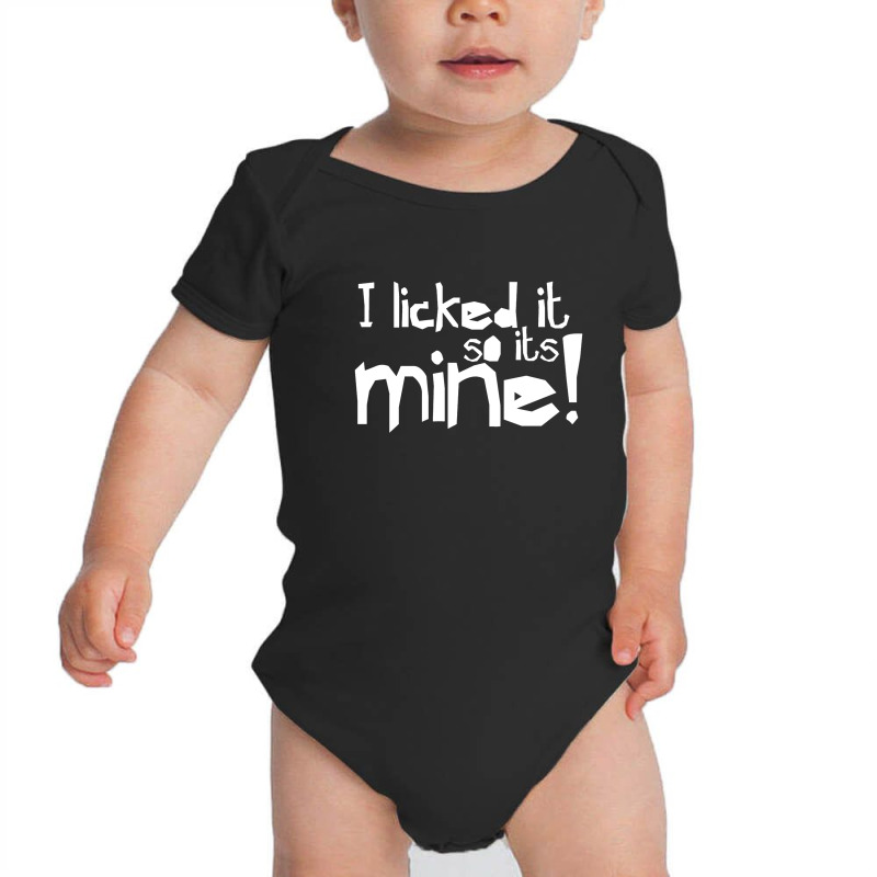 I Licked It So It's Mine - Funny Humor T Shirt Baby Bodysuit by michaelnaher | Artistshot