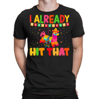 Cinco De Mayo T  Shirt I Already Hit That T  Shirt T-shirt | Artistshot