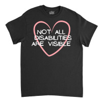 Not All Disabilities Are Visible, Neurodiversity T Shirt Classic T-shirt | Artistshot