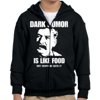 Dark Humor Is Like Food Not Everyone Gets It, Joseph Stalin T Shirt Youth Zipper Hoodie | Artistshot