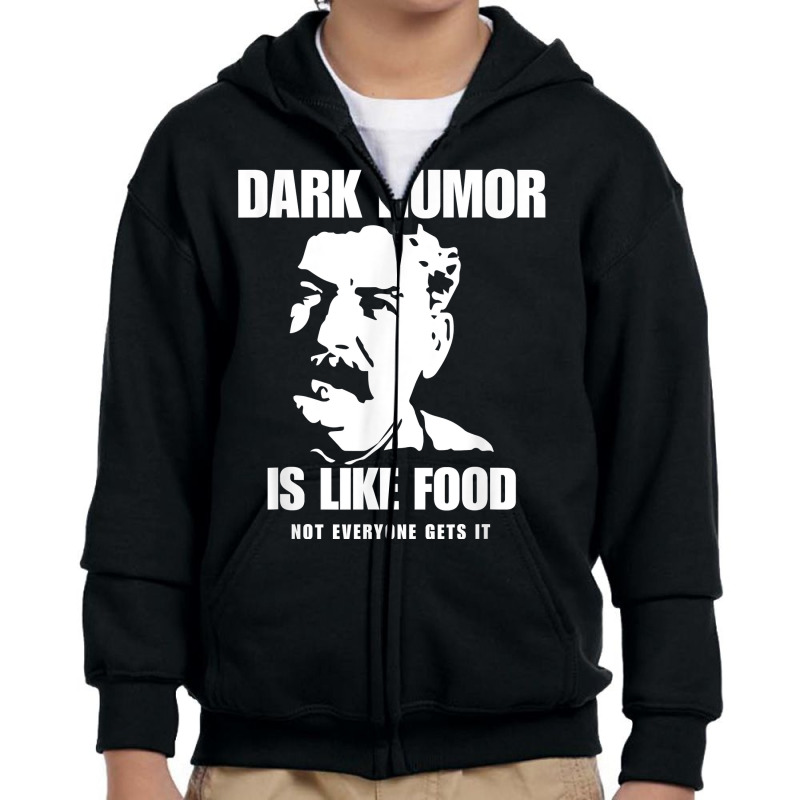 Dark Humor Is Like Food Not Everyone Gets It, Joseph Stalin T Shirt Youth Zipper Hoodie by zakarimullin | Artistshot