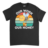 Bee Vegan T  Shirt Our Work Our Honey Bee Vegan Plantbased Funny Novel Classic T-shirt | Artistshot