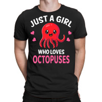 Octopus T  Shirt Just A Girl Who Loves Octopuses I Girl Octopus T  Shi T-shirt | Artistshot