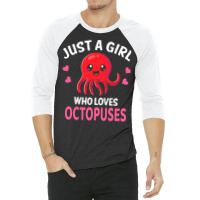 Octopus T  Shirt Just A Girl Who Loves Octopuses I Girl Octopus T  Shi 3/4 Sleeve Shirt | Artistshot