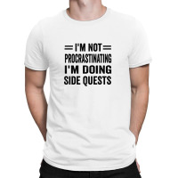 I'm Not Procrastinating... I'm Doing Side Quests T-shirt | Artistshot