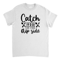 Catch You On The Flip Side 01 Classic T-shirt | Artistshot