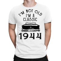 I'm Not Old I'm A Classic 1944 T-shirt | Artistshot