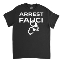 Arrest Fauci   Lied People Died   Conservative Premium T Shirt Classic T-shirt | Artistshot