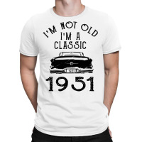 I'm Not Old I'm A Classic 1951 T-shirt | Artistshot