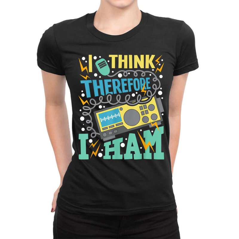 I Think Therefore I Ham   Ham Radio Amateur Radio Operator T Shirt Ladies Fitted T-Shirt by kadejahdomenick | Artistshot