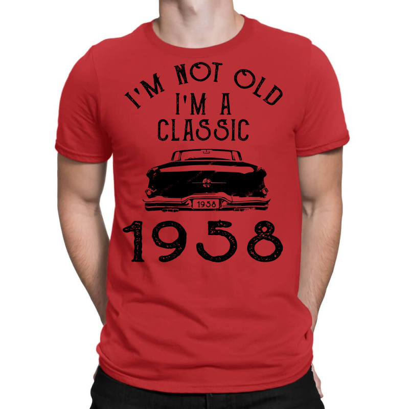 I'm Not Old I'm A Classic 1958 T-shirt | Artistshot