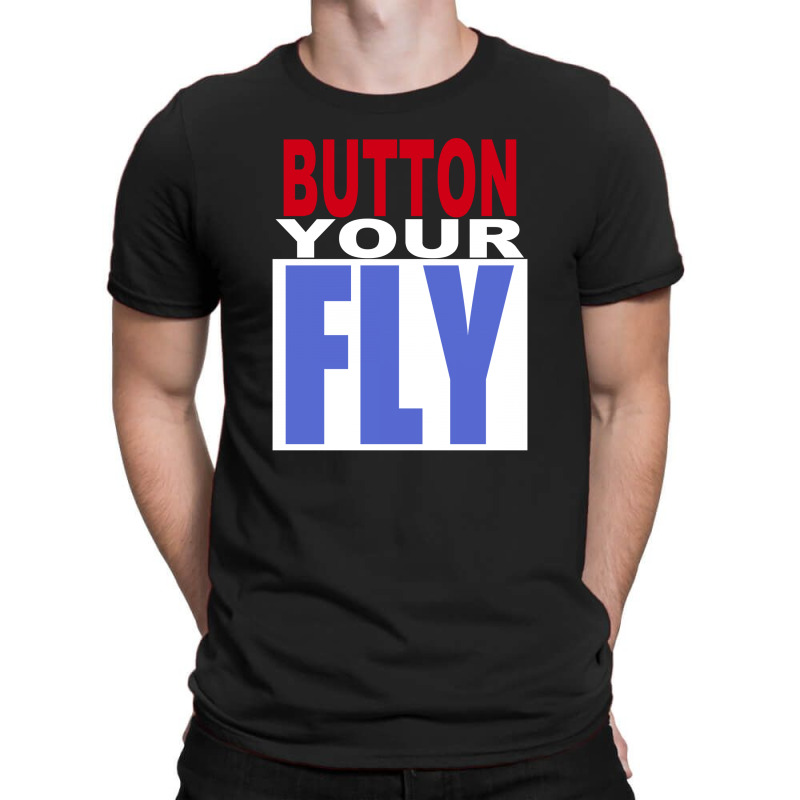 Button Your Fly T-shirt | Artistshot