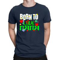 Born To Love My Nana T-shirt | Artistshot