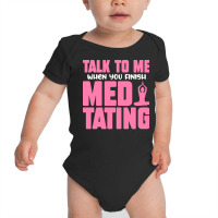 Buddhist T  Shirt Talk To Me When You Finish Meditating T  Shirt Baby Bodysuit | Artistshot