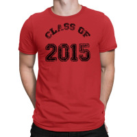 Class Of 2015 T-shirt | Artistshot