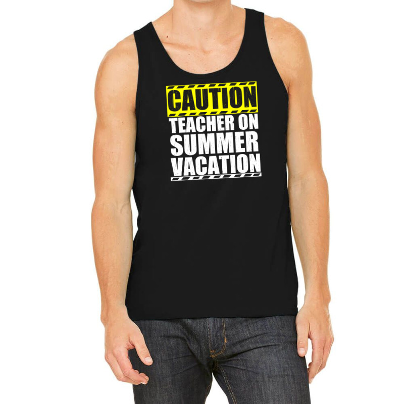 Caution Teacher On Summer Vacation Tank Top | Artistshot