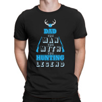 Dad Expectant Father The Man The Myth The Hunting Legend T-shirt | Artistshot